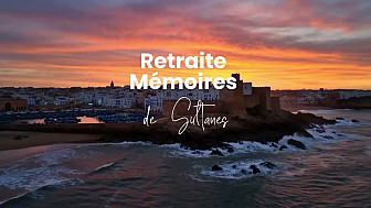 Réalisation du teaser vidéo de la retraite « Mémoires de Sultanes » à Essaouira au Maroc